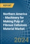 Northern America - Machinery for Making Pulp of Fibrous Cellulosic Material - Market Analysis, forecast, Size, Trends and Insights - Product Image