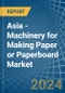 Asia - Machinery for Making Paper or Paperboard - Market Analysis, forecast, Size, Trends and Insights - Product Thumbnail Image