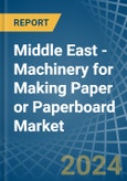 Middle East - Machinery for Making Paper or Paperboard - Market Analysis, forecast, Size, Trends and Insights- Product Image