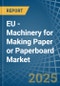 EU - Machinery for Making Paper or Paperboard - Market Analysis, forecast, Size, Trends and Insights - Product Thumbnail Image