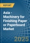 Asia - Machinery for Finishing Paper or Paperboard - Market Analysis, forecast, Size, Trends and Insights - Product Image