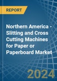 Northern America - Slitting and Cross Cutting Machines for Paper or Paperboard - Market Analysis, forecast, Size, Trends and Insights- Product Image