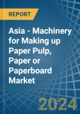 Asia - Machinery for Making up Paper Pulp, Paper or Paperboard - Market Analysis, forecast, Size, Trends and Insights- Product Image