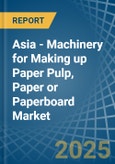 Asia - Machinery for Making up Paper Pulp, Paper or Paperboard - Market Analysis, forecast, Size, Trends and Insights- Product Image