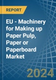 EU - Machinery for Making up Paper Pulp, Paper or Paperboard - Market Analysis, forecast, Size, Trends and Insights- Product Image