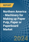 Northern America - Machinery for Making up Paper Pulp, Paper or Paperboard - Market Analysis, forecast, Size, Trends and Insights- Product Image