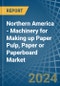 Northern America - Machinery for Making up Paper Pulp, Paper or Paperboard - Market Analysis, forecast, Size, Trends and Insights - Product Thumbnail Image