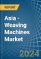 Asia - Weaving Machines - Market Analysis, Forecast, Size, Trends and Insights - Product Image