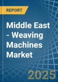 Middle East - Weaving Machines - Market Analysis, Forecast, Size, Trends and Insights- Product Image