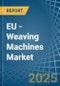 EU - Weaving Machines - Market Analysis, Forecast, Size, Trends and Insights - Product Image