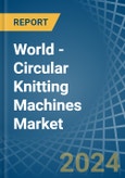 World - Circular Knitting Machines - Market Analysis, Forecast, Size, Trends and Insights- Product Image