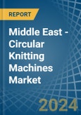 Middle East - Circular Knitting Machines - Market Analysis, Forecast, Size, Trends and Insights- Product Image