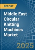 Middle East - Circular Knitting Machines - Market Analysis, Forecast, Size, Trends and Insights- Product Image