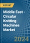 Middle East - Circular Knitting Machines - Market Analysis, Forecast, Size, Trends and Insights - Product Thumbnail Image