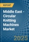 Middle East - Circular Knitting Machines - Market Analysis, Forecast, Size, Trends and Insights - Product Thumbnail Image