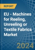 EU - Machines for Reeling, Unreeling or Textile Fabrics - Market Analysis, forecast, Size, Trends and Insights- Product Image