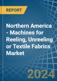 Northern America - Machines for Reeling, Unreeling or Textile Fabrics - Market Analysis, forecast, Size, Trends and Insights- Product Image