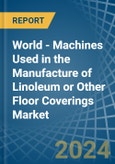 World - Machines Used in the Manufacture of Linoleum or Other Floor Coverings - Market Analysis, Forecast, Size, Trends and insights- Product Image