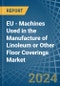 EU - Machines Used in the Manufacture of Linoleum or Other Floor Coverings - Market Analysis, Forecast, Size, Trends and insights - Product Image