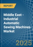Middle East - Industrial Automatic Sewing Machines - Market Analysis, Forecast, Size, Trends and Insights- Product Image