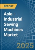 Asia - Industrial Sewing Machines - Market Analysis, Forecast, Size, Trends and Insights- Product Image