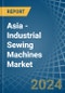 Asia - Industrial Sewing Machines - Market Analysis, Forecast, Size, Trends and Insights - Product Thumbnail Image