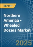 Northern America - Wheeled Dozers - Market Analysis, Forecast, Size, Trends and Insights- Product Image