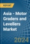 Asia - Motor Graders and Levellers - Market Analysis, Forecast, Size, Trends and Insights - Product Image