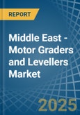 Middle East - Motor Graders and Levellers - Market Analysis, Forecast, Size, Trends and Insights- Product Image