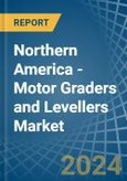 Northern America - Motor Graders and Levellers - Market Analysis, Forecast, Size, Trends and Insights- Product Image