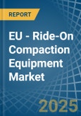 EU - Ride-On Compaction Equipment - Market Analysis, Forecast, Size, Trends and Insights- Product Image