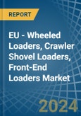 EU - Wheeled Loaders, Crawler Shovel Loaders, Front-End Loaders - Market Analysis, Forecast, Size, Trends and Insights- Product Image