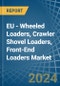 EU - Wheeled Loaders, Crawler Shovel Loaders, Front-End Loaders - Market Analysis, Forecast, Size, Trends and Insights - Product Image