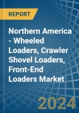 Northern America - Wheeled Loaders, Crawler Shovel Loaders, Front-End Loaders - Market Analysis, Forecast, Size, Trends and Insights- Product Image