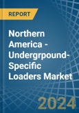 Northern America - Undergrpound-Specific Loaders - Market Analysis, Forecast, Size, Trends and Insights- Product Image