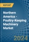 Northern America - Poultry-Keeping Machinery - Market Analysis, Forecast, Size, Trends and Insights - Product Image