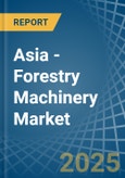 Asia - Forestry Machinery - Market Analysis, Forecast, Size, Trends and Insights- Product Image