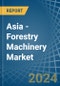 Asia - Forestry Machinery - Market Analysis, Forecast, Size, Trends and Insights - Product Image