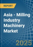 Asia - Milling Industry Machinery - Market Analysis, Forecast, Size, Trends and Insights- Product Image