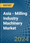 Asia - Milling Industry Machinery - Market Analysis, Forecast, Size, Trends and Insights - Product Image