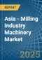 Asia - Milling Industry Machinery - Market Analysis, Forecast, Size, Trends and Insights - Product Image