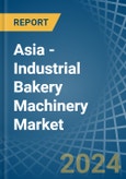 Asia - Industrial Bakery Machinery - Market Analysis, Forecast, Size, Trends and Insights- Product Image