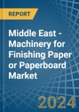 Middle East - Machinery for Finishing Paper or Paperboard - Market Analysis, forecast, Size, Trends and Insights- Product Image