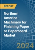 Northern America - Machinery for Finishing Paper or Paperboard - Market Analysis, forecast, Size, Trends and Insights- Product Image