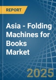 Asia - Folding Machines for Books - Market Analysis, forecast, Size, Trends and Insights- Product Image