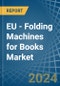 EU - Folding Machines for Books - Market Analysis, forecast, Size, Trends and Insights - Product Thumbnail Image