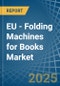 EU - Folding Machines for Books - Market Analysis, forecast, Size, Trends and Insights - Product Image