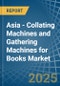 Asia - Collating Machines and Gathering Machines for Books - Market Analysis, forecast, Size, Trends and Insights - Product Image