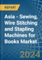 Asia - Sewing, Wire Stitching and Stapling Machines for Books - Market Analysis, forecast, Size, Trends and Insights - Product Thumbnail Image