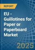 EU - Guillotines for Paper or Paperboard - Market Analysis, forecast, Size, Trends and Insights- Product Image